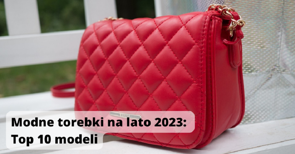 Modne Torebki Na Lato 2023 Top 10 Modeli