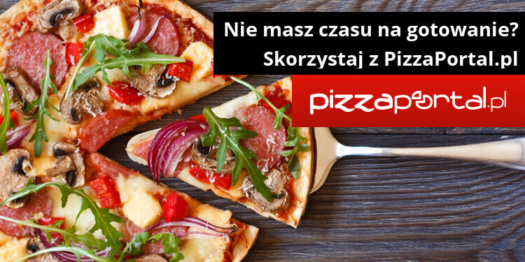 Nie masz czasu na gotowanie? Skorzystaj z PizzaPortal.pl