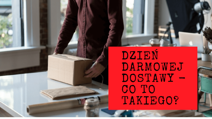 Dzień Darmowej Dostawy – co to takiego?