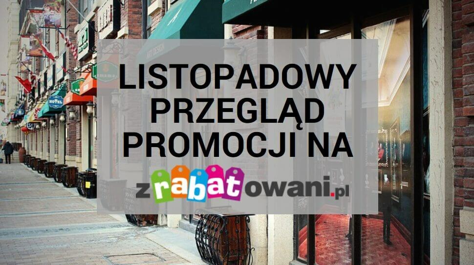 Listopadowy przegląd promocji na Zrabatowani.pl