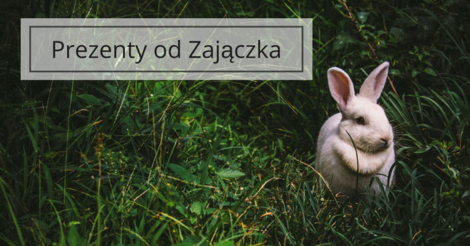 Propozycje prezentów na Zajączka