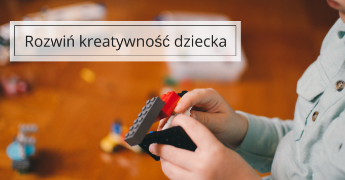 Rozwiń kreatywność dziecka