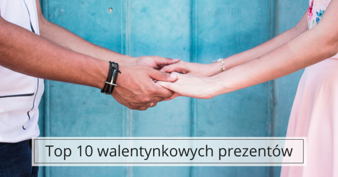 10 pomysłów na prezent walentynkowy