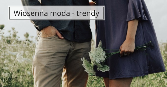 Modnie, świeżo i wygodnie – czyli casualowe stroje na wiosnę.