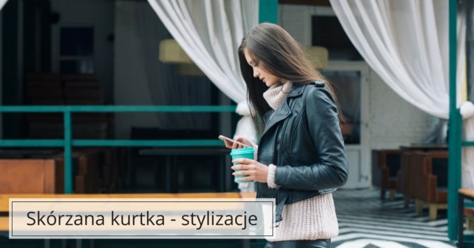 Z czym nosić skórzaną kurtkę?