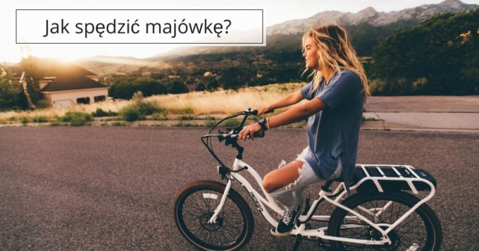 5 pomysłów na weekend majowy