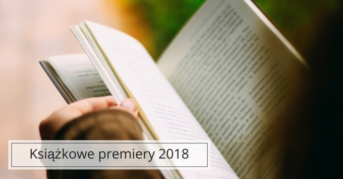 Najbardziej wyczekiwane książki 2018 roku