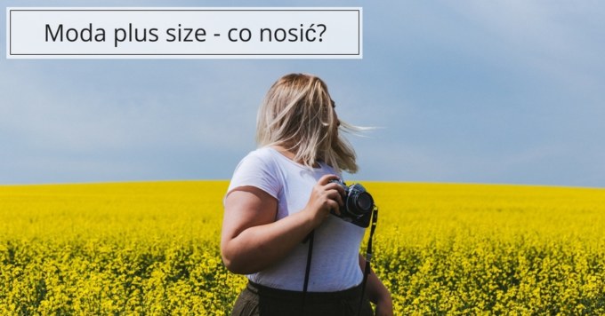 Moda XXL – najlepsze fasony dla puszystych Pań