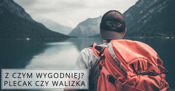 Plecak czy walizka na wczasy?