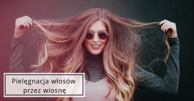 Zdrowe włosy na wiosnę!