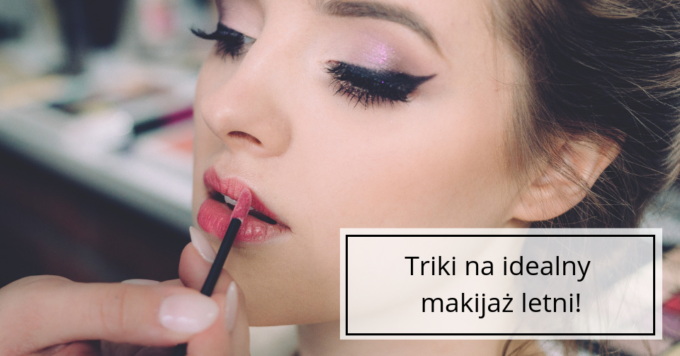 Idealny makijaż na lato!