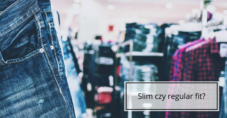 Slim i regular fit – czym się różnią?