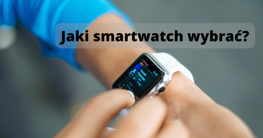Smartwatche – więcej niż ciekawe gadżety