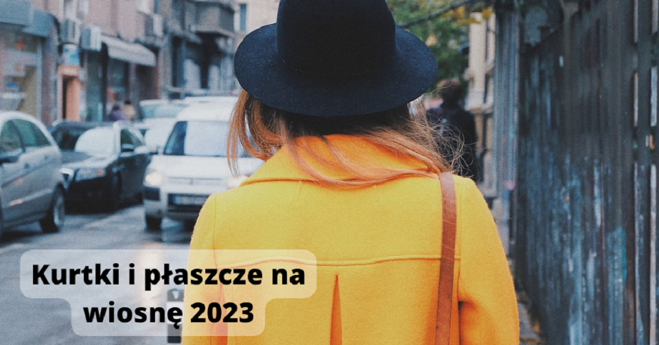 Modne kurtki i płaszcze na wiosnę 2023