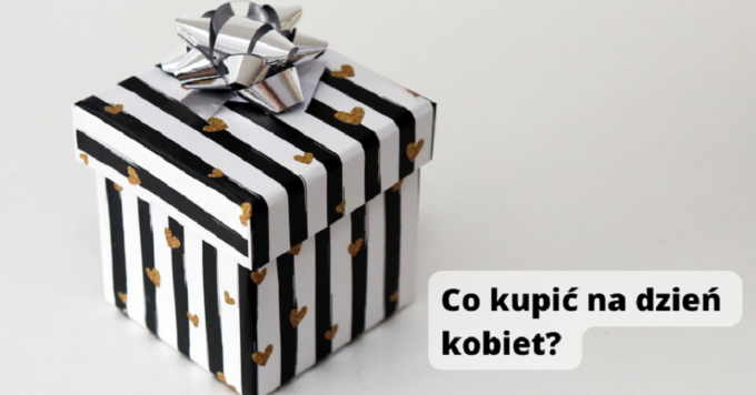 Co kupić na dzień kobiet?