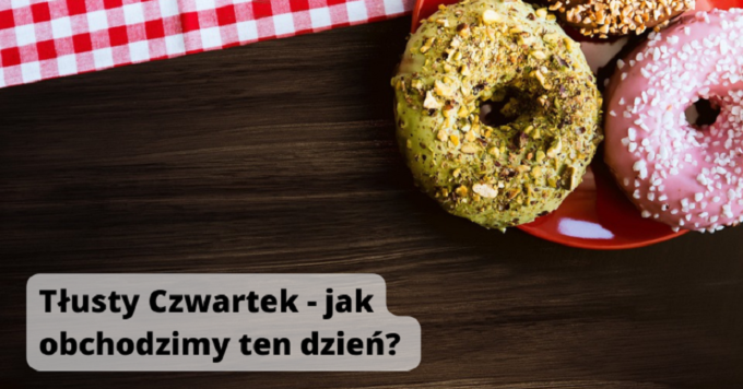 Tradycja Tłustego Czwartku. Jak obchodzimy ten dzień? 