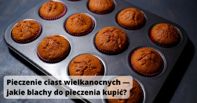 Pieczenie ciast Wielkanocnych – jakie blachy do pieczenia kupić?