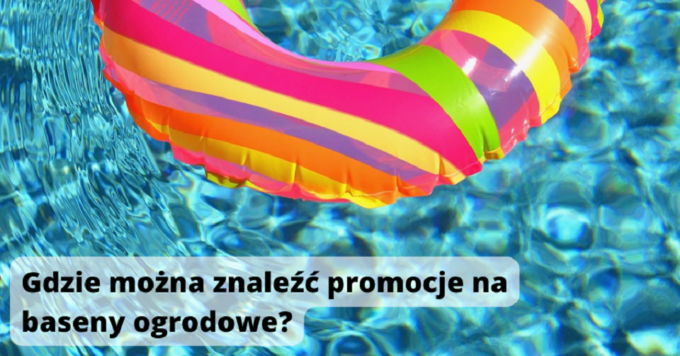 Gdzie można znaleźć promocje na baseny ogrodowe?