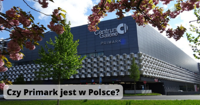 Czy Primark jest w Polsce?