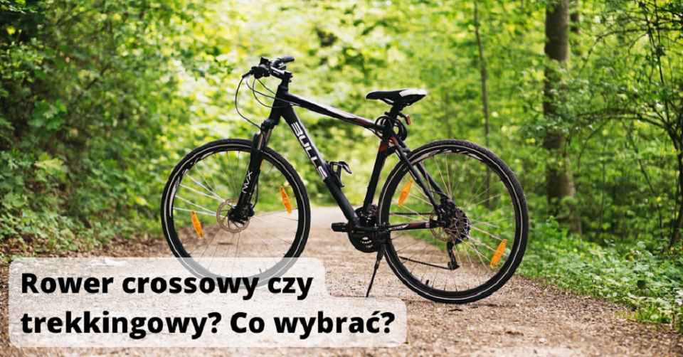 Rower crossowy czy trekkingowy? Co wybrać?