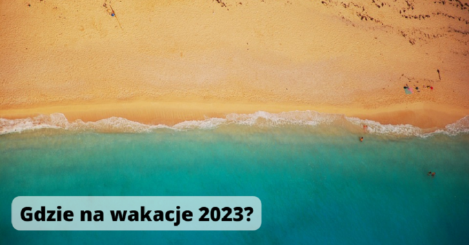 Gdzie na wakacje 2023? Wyjątkowe miejsca i atrakcyjne promocje