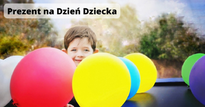 Jaki Prezent na Dzień Dziecka?