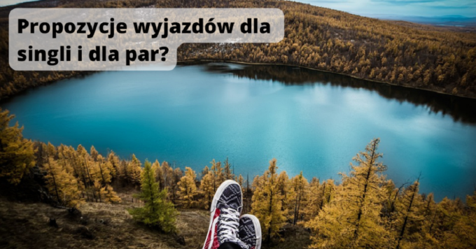 Propozycje wyjazdów dla singli i dla par